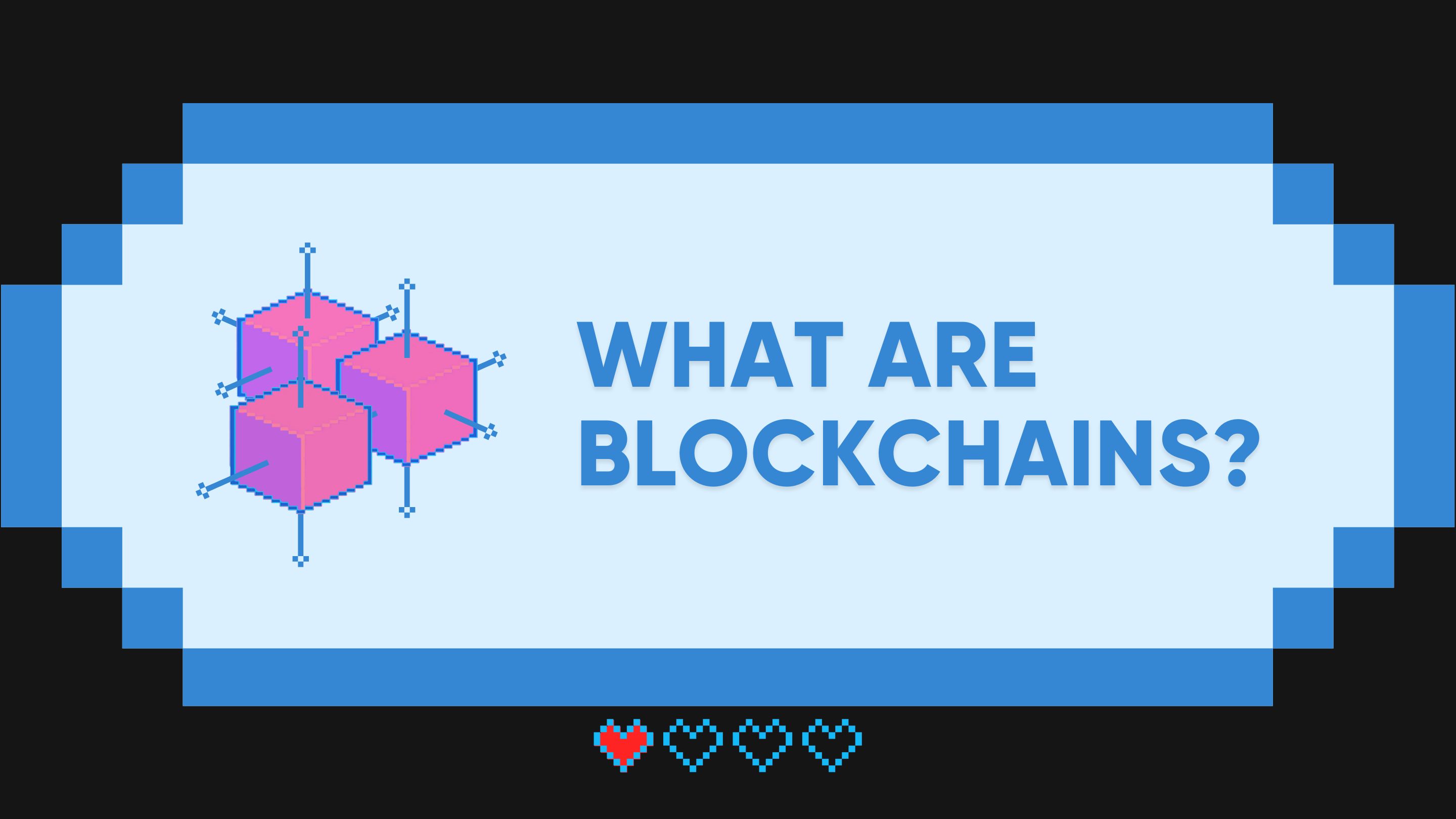 What are Blockchains?